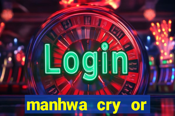 manhwa cry or better yet beg